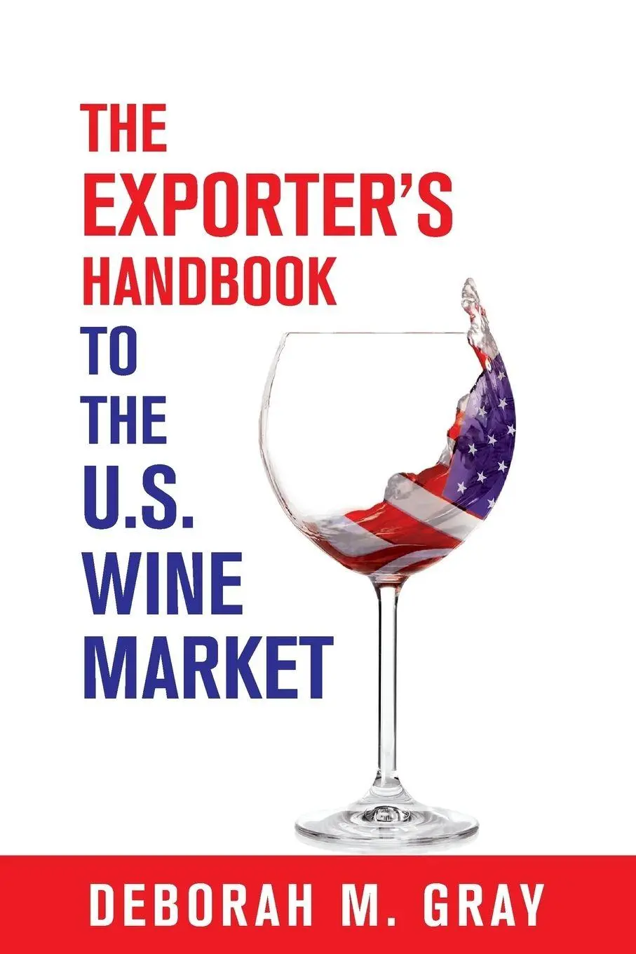 Cover: 9781935879558 | The Exporter's Handbook to the US Wine Market | Deborah M Gray | Buch