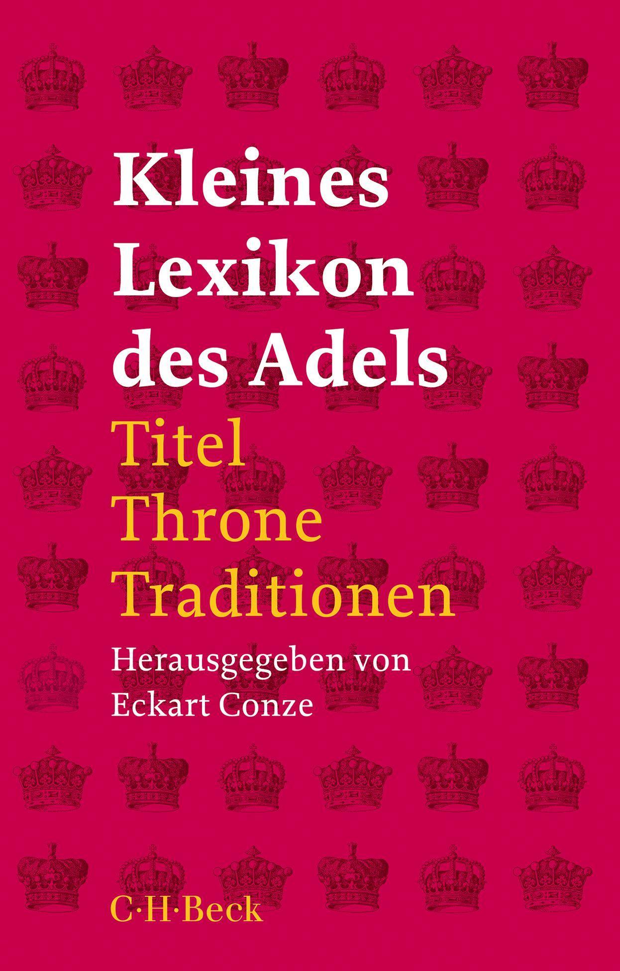 Cover: 9783406779558 | Kleines Lexikon des Adels | Titel, Throne, Traditionen | Eckart Conze