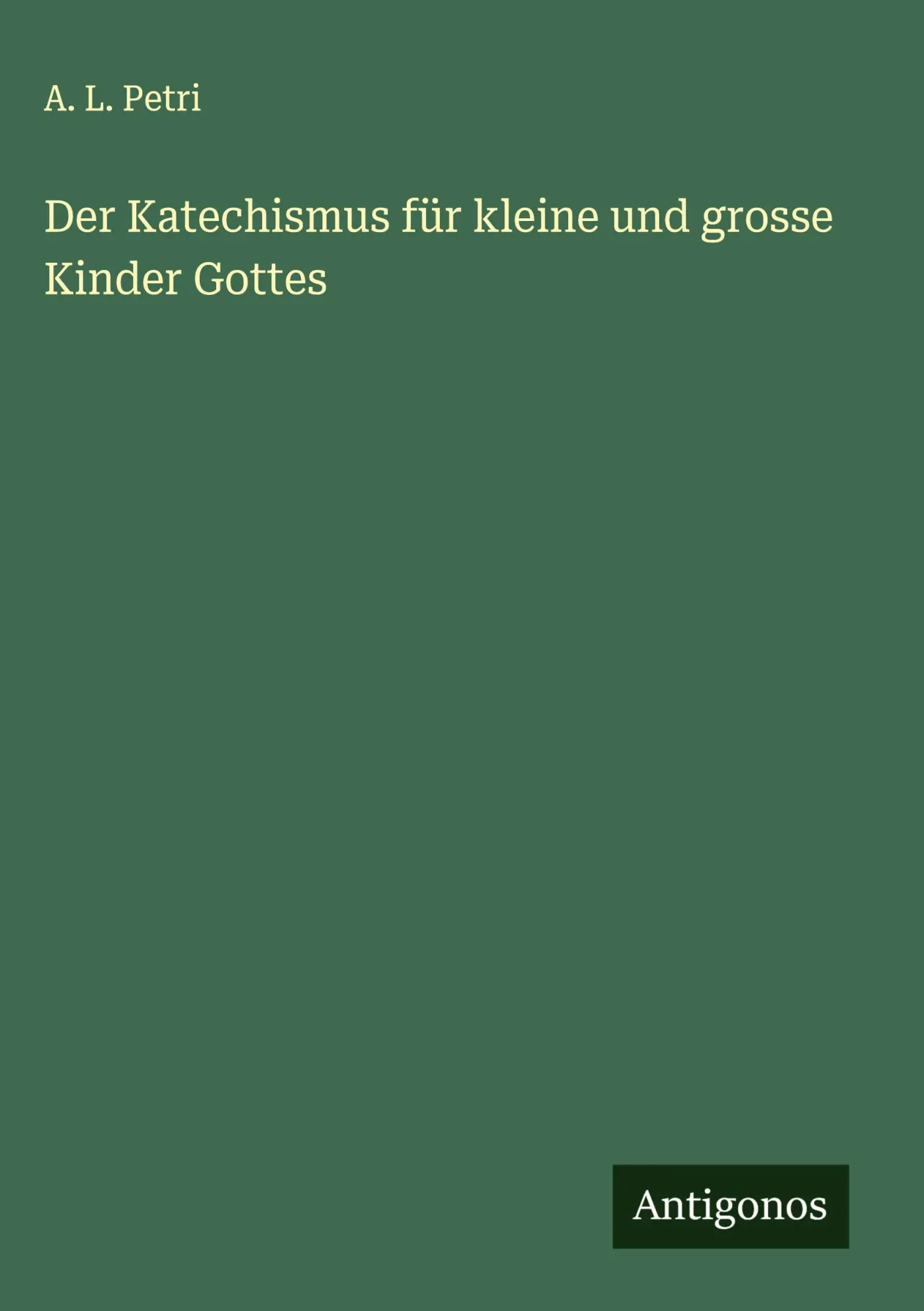 Cover: 9783386359658 | Der Katechismus für kleine und grosse Kinder Gottes | A. L. Petri