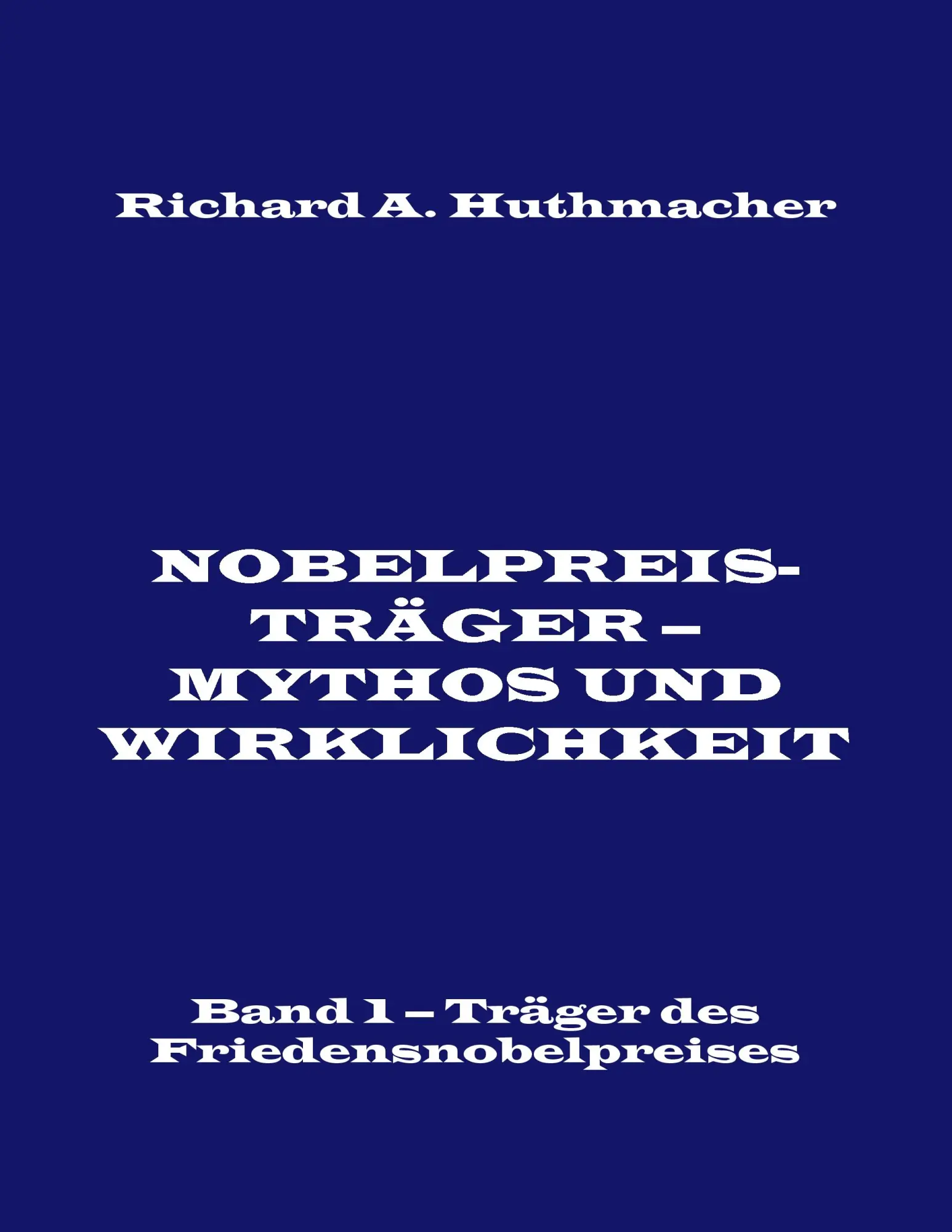Cover: 9783743129658 | Nobelpreisträger - Mythos und Wirklichkeit. Band 1 | Huthmacher | Buch