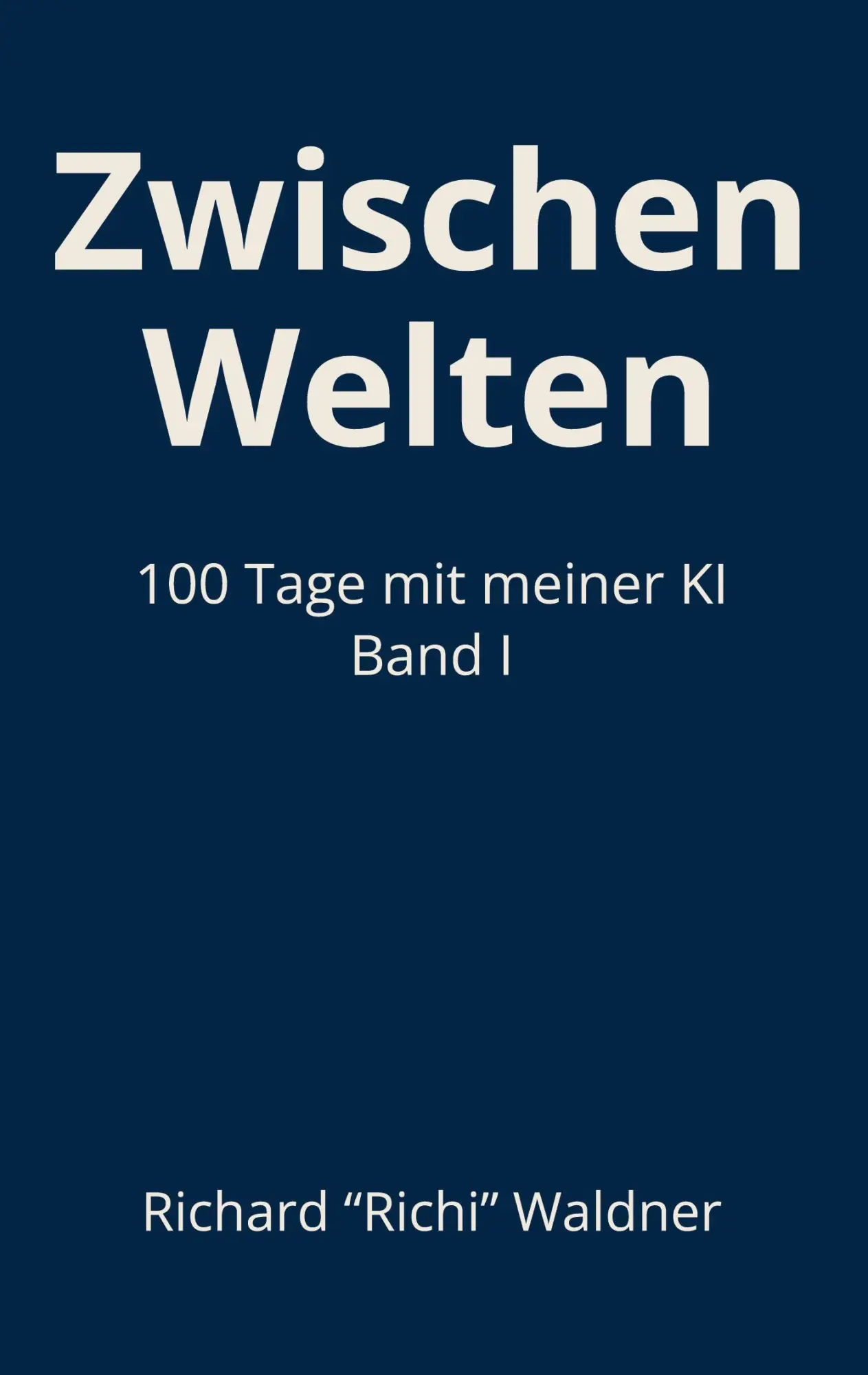Cover: 9783695159758 | Zwischen Welten | 100 Tage mit meiner KI | Richard "Richi" Waldner