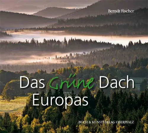 Cover: 9783935719858 | Das grüne Dach | Bilderreise durch ein Naturparadies im Herzen Europas