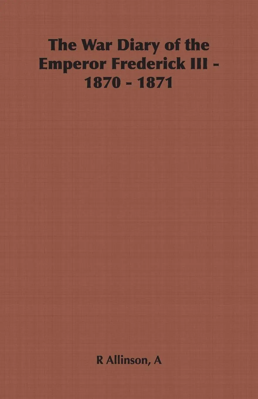 Cover: 9781406799958 | The War Diary of the Emperor Frederick III - 1870 - 1871 | Allinson