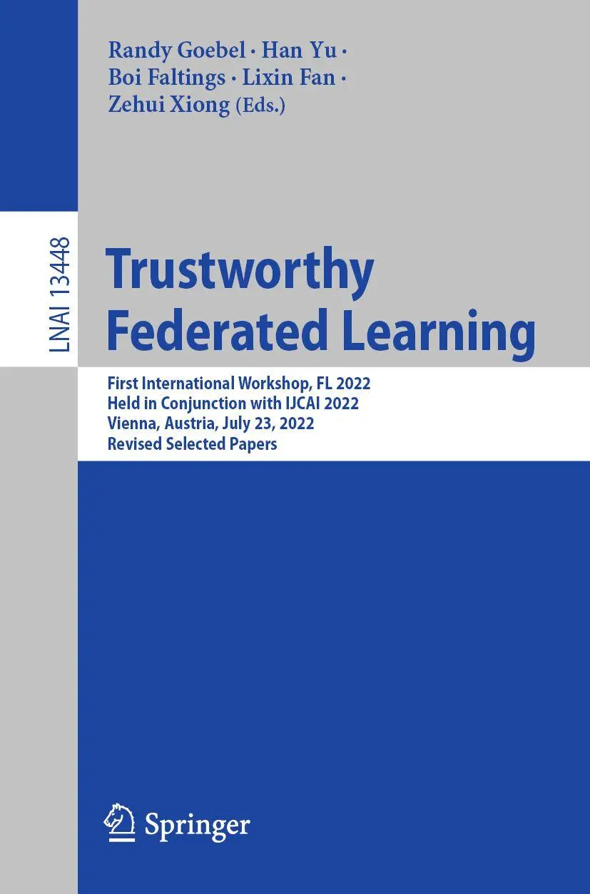 Trustworthy Federated Learning: First International Workshop, FL 2022, Held in Conjunction with IJCAI 2022, Vienna, Austria, July 23, 2022, Revised ... Notes in Computer Science, 13448, Band 13448)