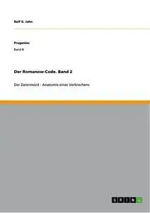 Cover: 9783668719958 | Der Romanow-Code. Band 2 | Der Zarenmord - Anatomie eines Verbrechens