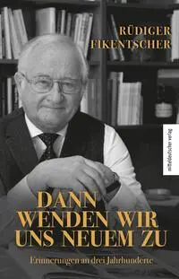 Cover: 9783963119958 | Dann wenden wir uns neuem zu | Erinnerungen an drei Jahrhunderte