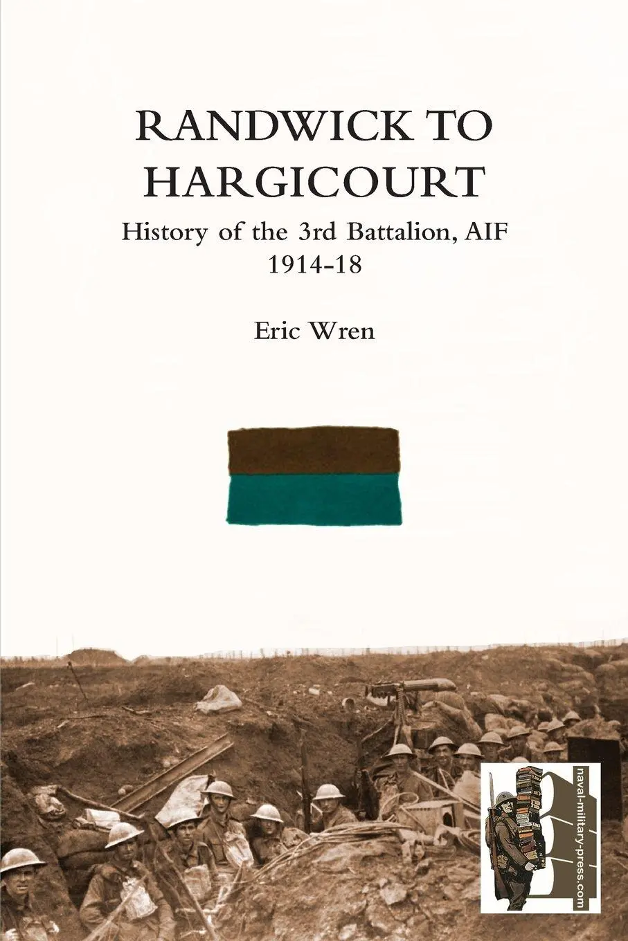 Cover: 9781783310159 | Randwick to Hargicourthistory of the 3rd Battalion, A.I.F. | Eric Wren