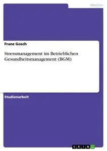 Cover: 9783656630159 | Stressmanagement im Betrieblichen Gesundheitsmanagement (BGM) | Gosch