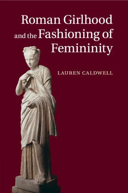 Cover: 9781108730259 | Roman Girlhood and the Fashioning of Femininity | Lauren Caldwell