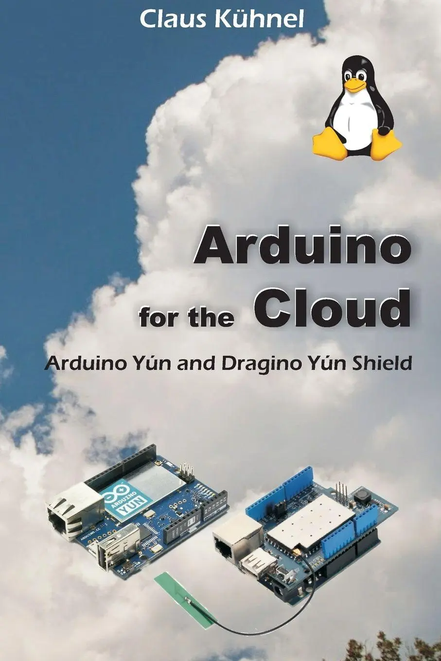 Cover: 9781627340359 | Arduino for the Cloud | Arduino Yún and Dragino Yún Shield | Kühnel