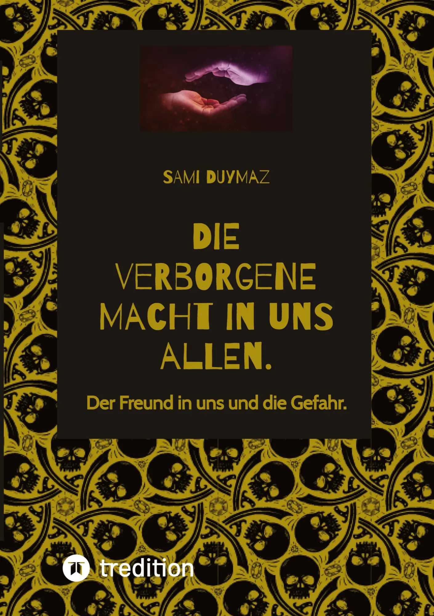 Cover: 9783347950559 | Die verborgene Macht in uns allen. | Der Freund in uns und die Gefahr.