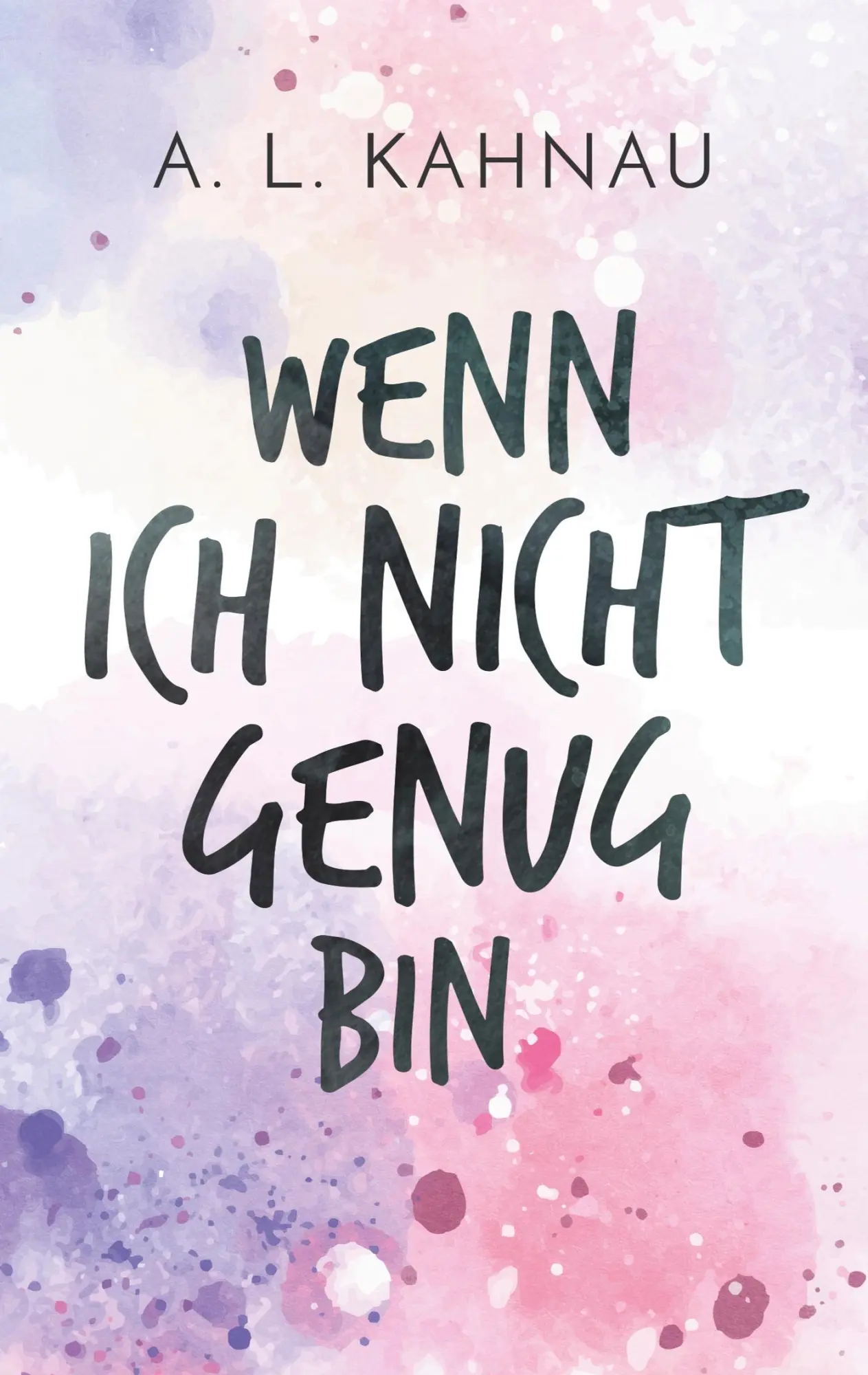 Cover: 9783748130659 | Wenn ich nicht genug bin | A. L. Kahnau | Taschenbuch | Paperback