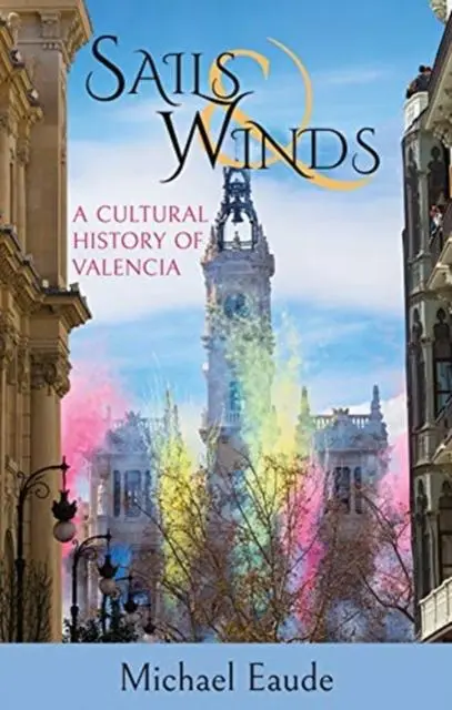 Cover: 9781909930759 | Sails &amp; Winds | A Cultural History of Valencia | Michael Eaude | Buch