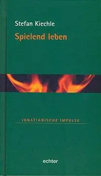 Cover: 9783429030759 | Spielend leben | Ignatianische Impulse 34 | Stefan Kiechle | Buch