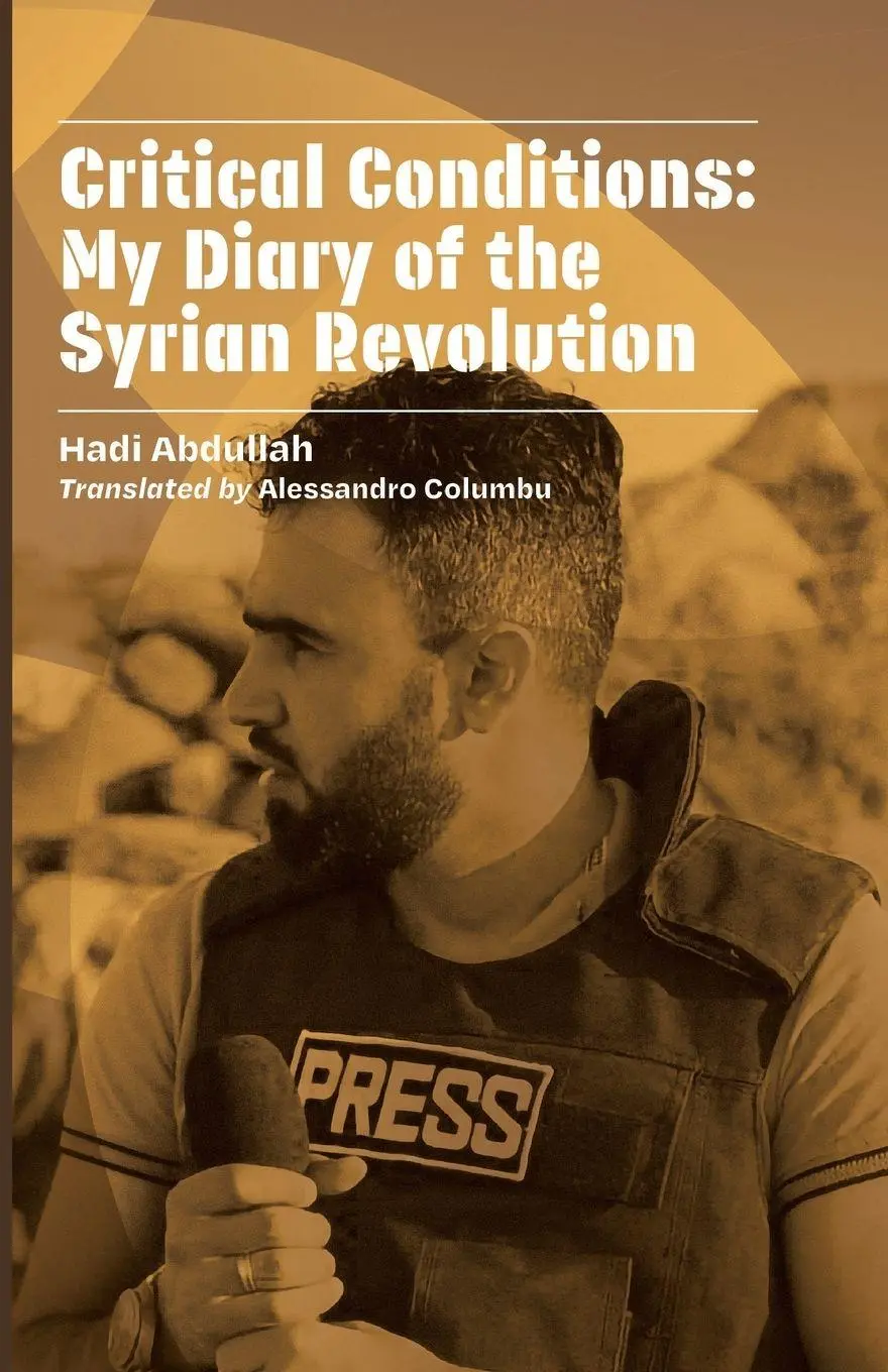 Cover: 9781954600959 | Critical Conditions | My Diary of the Syrian Revolution | Abdullah
