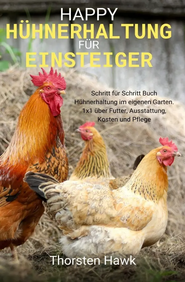 Cover: 9783754110959 | Happy Hühnerhaltung für Einsteiger | Thorsten Hawk | Taschenbuch Cover: 9783754110959 | Happy Hühnerhaltung für Einsteiger | Thorsten Hawk | Taschenbuch