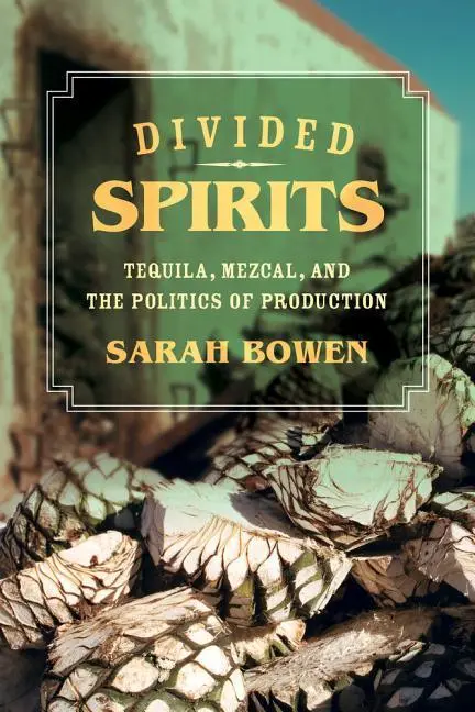 Cover: 9780520281059 | Divided Spirits | Tequila, Mezcal, and the Politics of Production
