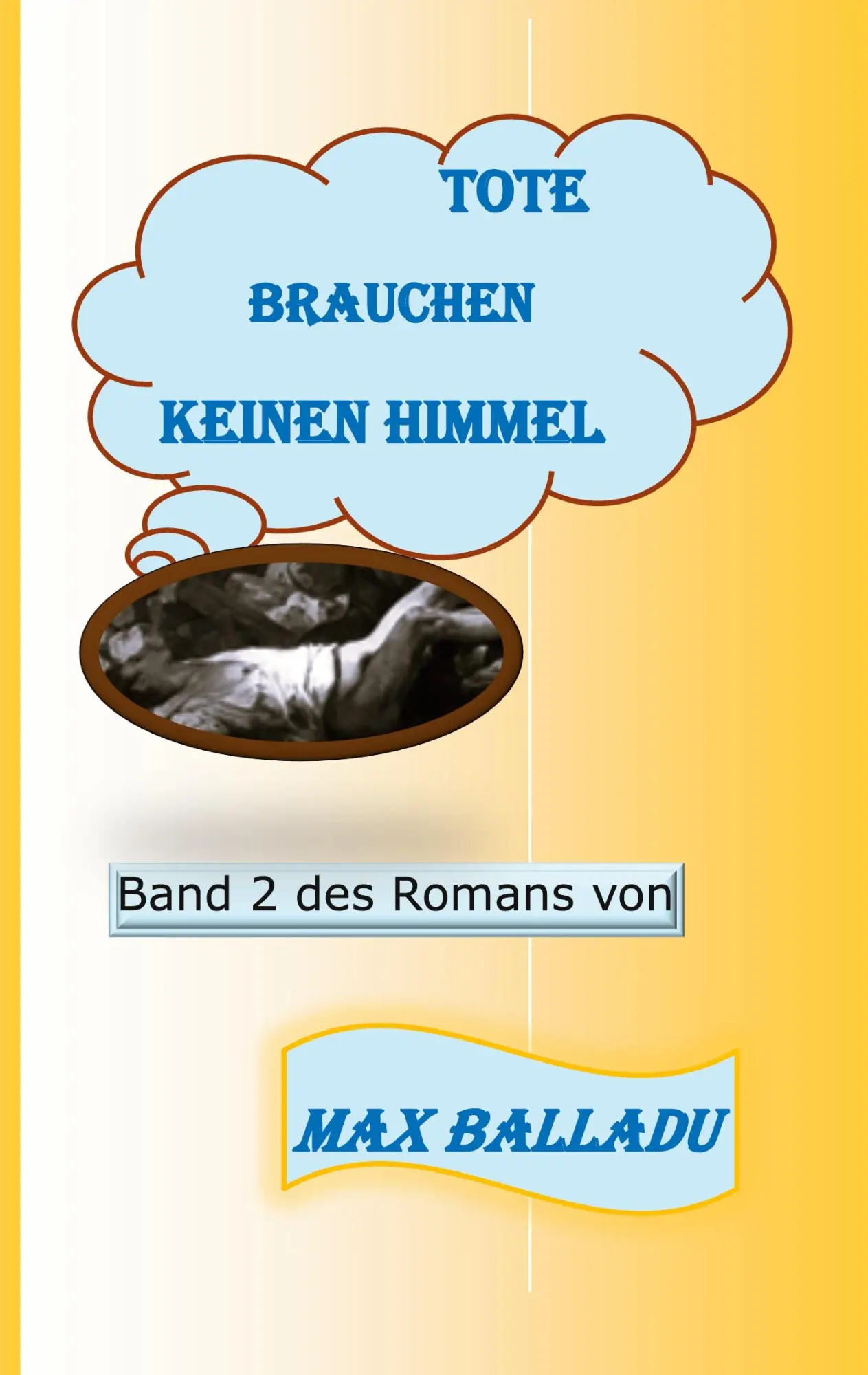 Cover: 9783756841059 | Tote brauchen keinen Himmel Band 2 | Teile 3 und 4 | Max Balladu