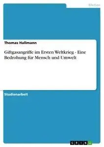 Cover: 9783656081159 | Giftgasangriffe im Ersten Weltkrieg - Eine Bedrohung für Mensch und...