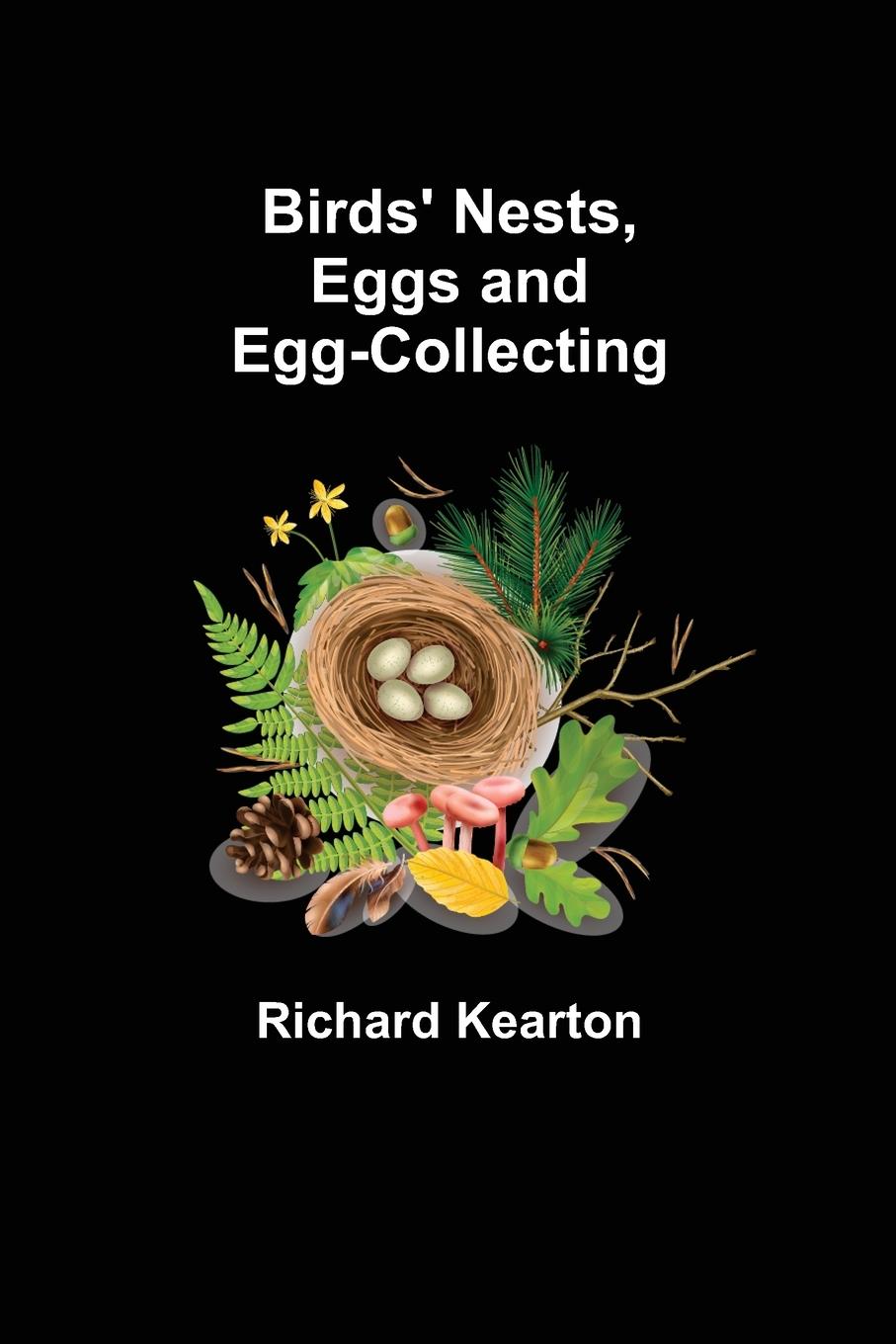 Cover: 9789355111159 | Birds' Nests, Eggs and Egg-Collecting | Richard Kearton | Taschenbuch