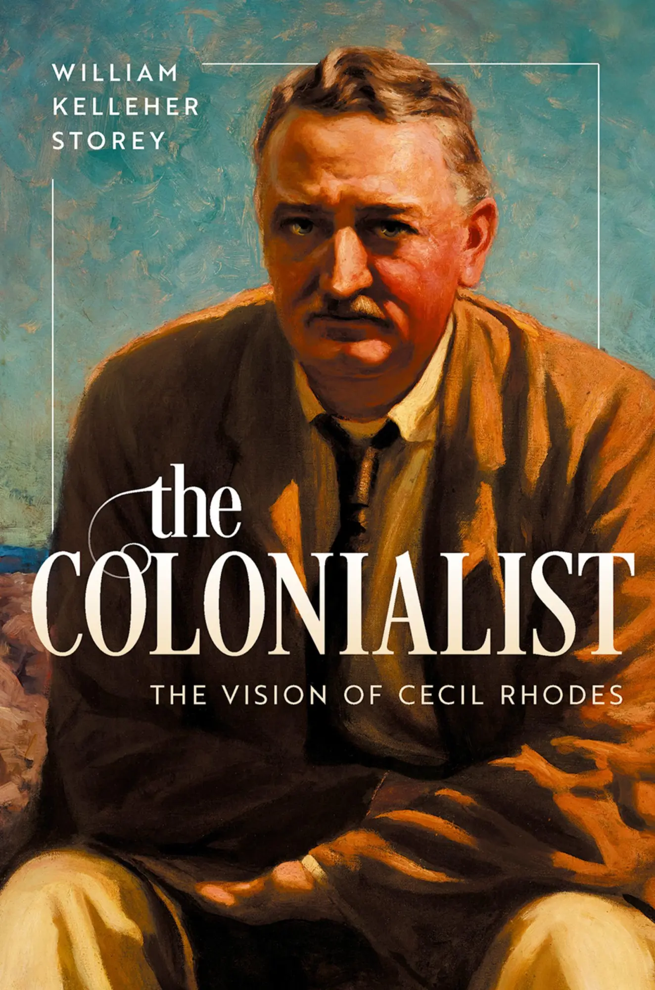 Cover: 9780199811359 | The Colonialist | The Vision of Cecil Rhodes | William Kelleher Storey