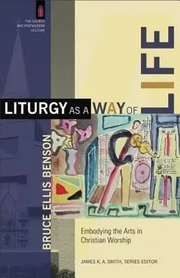 Cover: 9780801031359 | Liturgy as a Way of Life | Embodying the Arts in Christian Worship