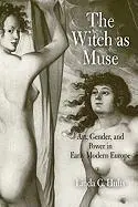 Cover: 9780812221459 | The Witch as Muse | Art, Gender, and Power in Early Modern Europe