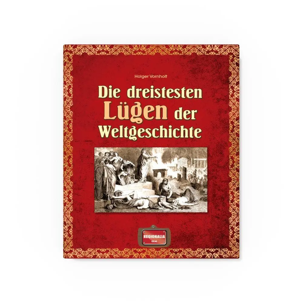Bild: 9783955401559 | Die dreistesten Lügen der Weltgeschichte | Holger Vornholt | Buch