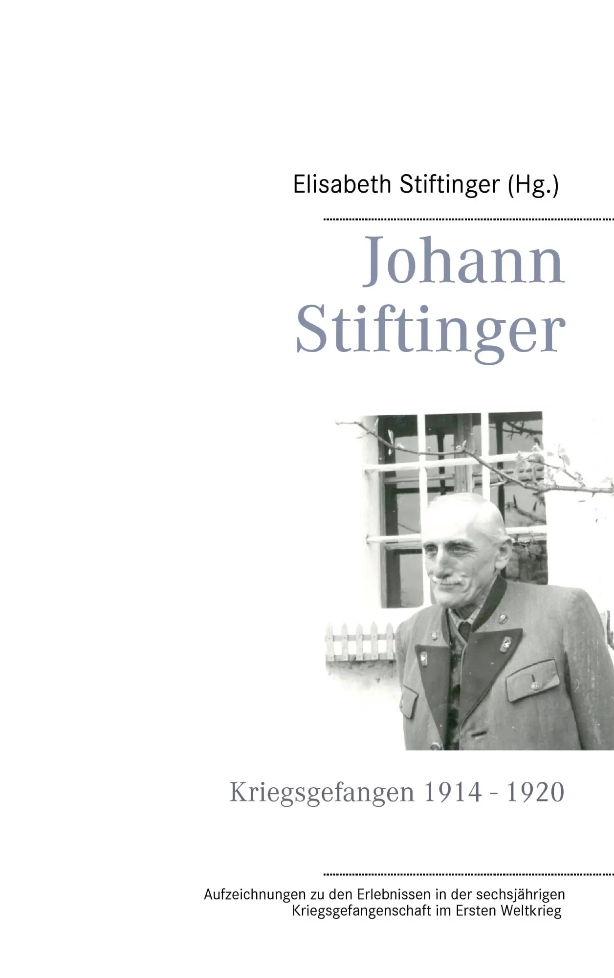 Cover: 9783741241659 | Johann Stiftinger | Kriegsgefangen 1914 - 1920 | Elisabeth Stiftinger