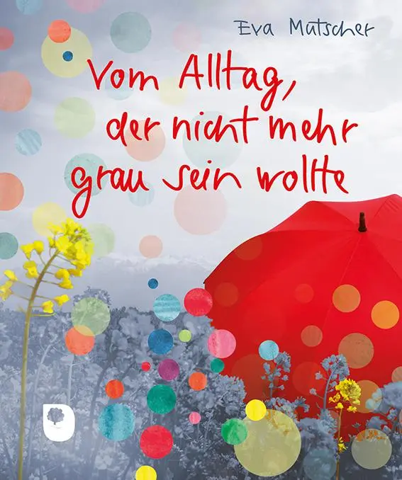 Cover: 9783987001659 | Vom Alltag, der nicht mehr grau sein wollte | Eva Mutscher | Buch