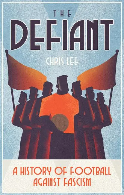 Cover: 9781801501859 | The Defiant | A History of Football Against Fascism | Chris Lee | Buch