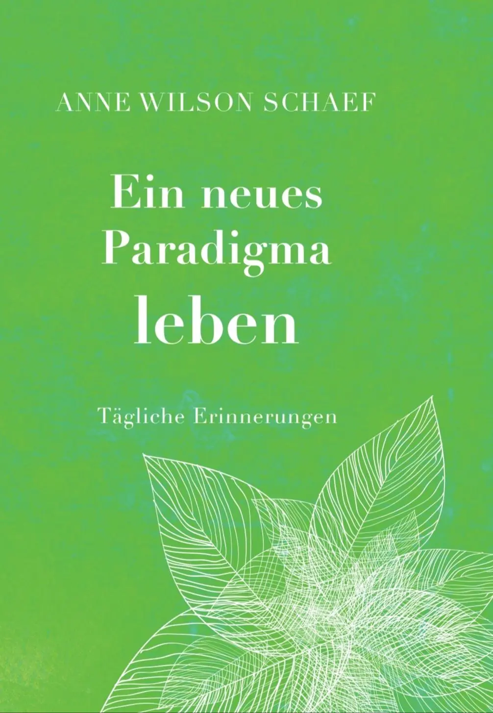 Cover: 9783980971959 | Ein neues Paradigma leben | Tägliche Erinnerungen | Anne Wilson Schaef