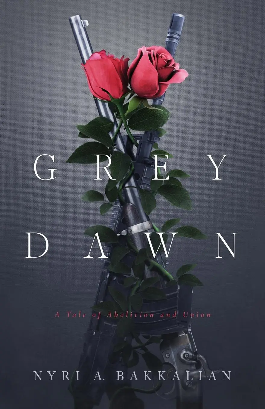 Cover: 9781947012059 | Grey Dawn | A Tale of Abolition and Union | Nyri A. Bakkalian | Buch