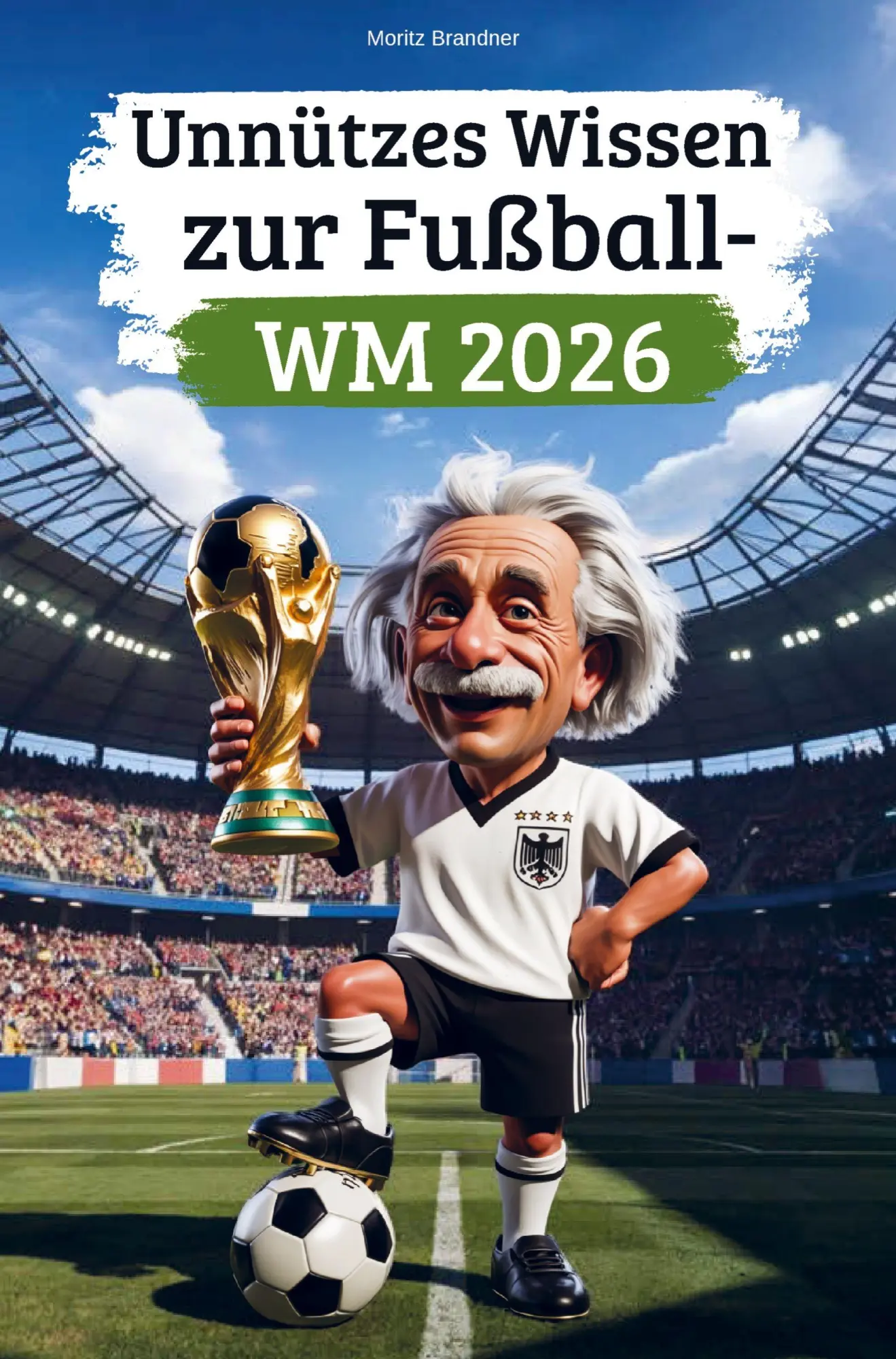 Cover: 9783912092059 | Unnützes Wissen zur Fußball-WM 2026 | Moritz Brandner | Taschenbuch