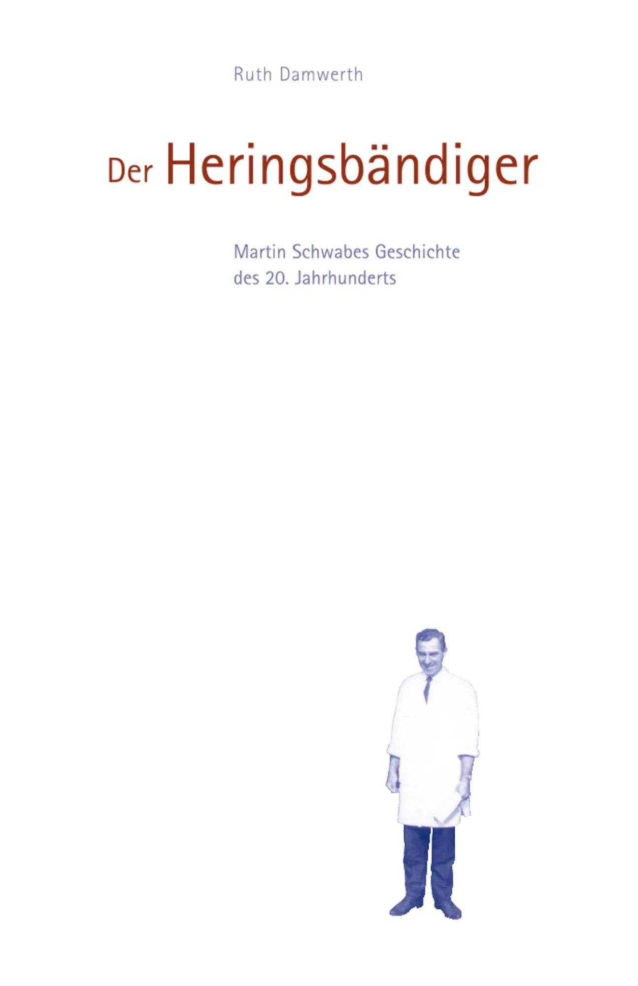 Cover: 9783937772059 | Der Heringsbändiger | Martin Schwabes Geschichte des 20. Jahrhunderts