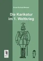 Cover: 9783955642259 | Die Karikatur im 1. Weltkrieg | Ernst Schulz-Besser | Taschenbuch