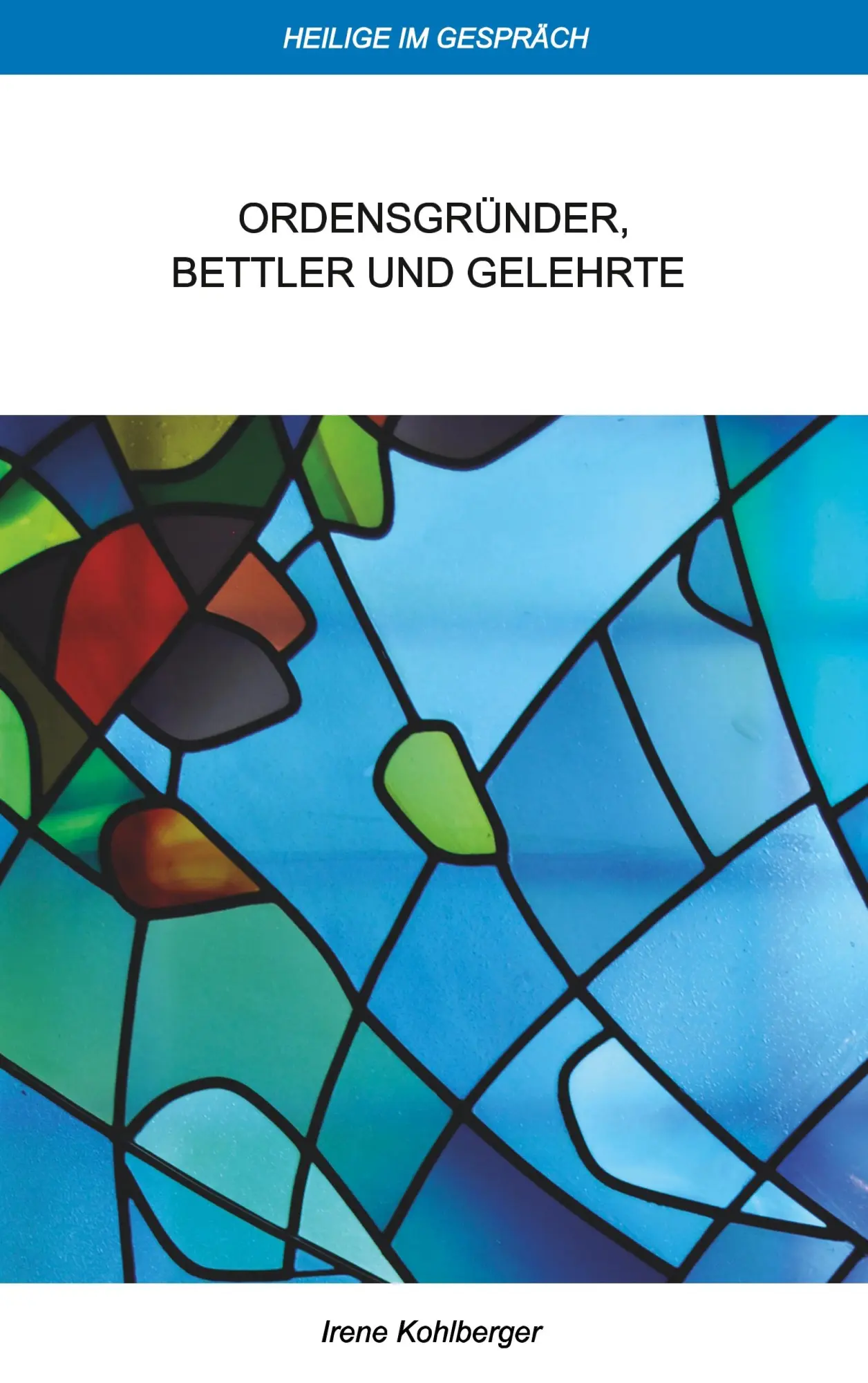 Cover: 9783741242359 | Heilige im Gespräch | Ordensgründer, Bettler und Gelehrte | Kohlberger