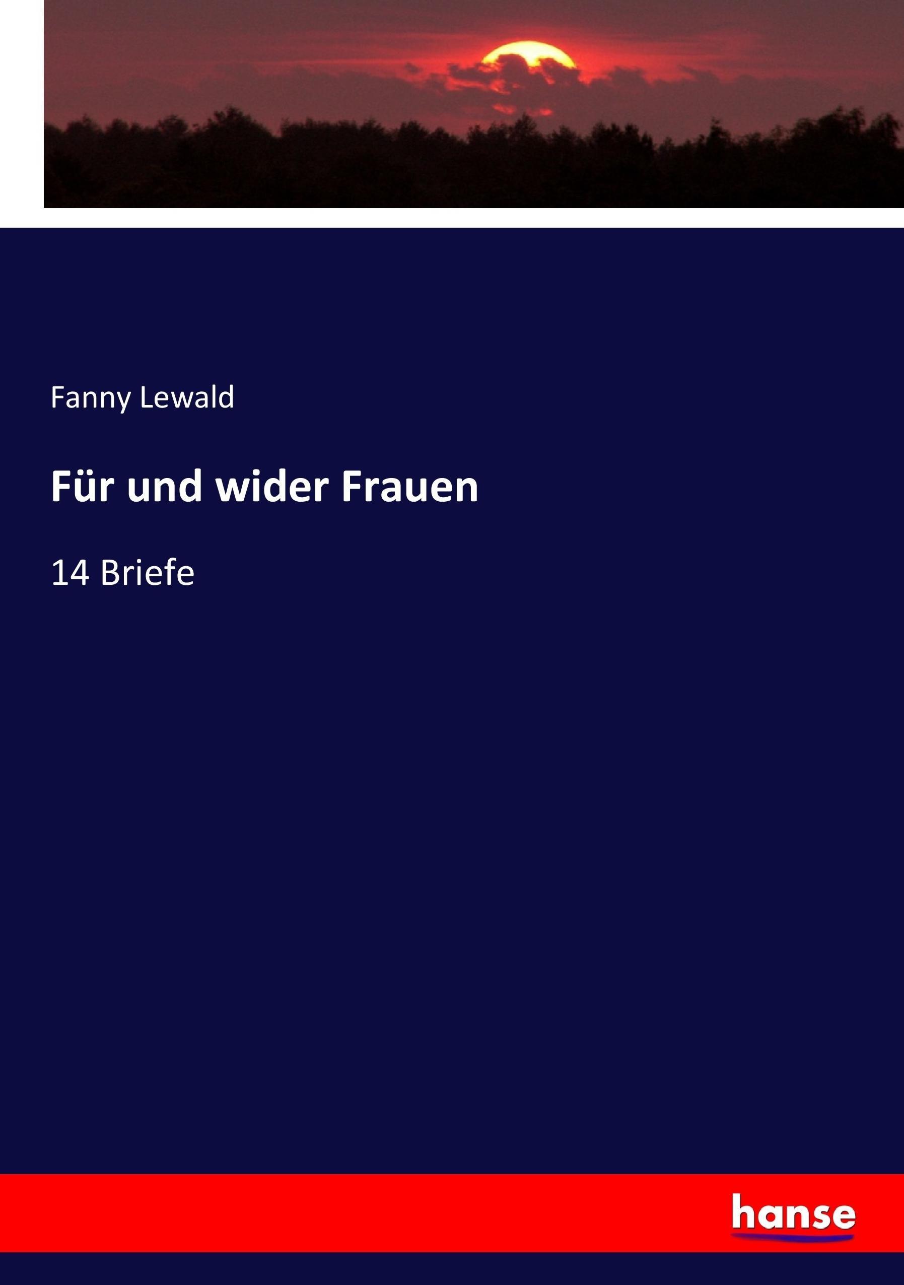 Für und wider Frauen | 14 Briefe | Fanny Lewald | Taschenbuch | Paperback | 168 S. | Deutsch | 2017 | hansebooks | EAN 9783743392359 - Lewald, Fanny