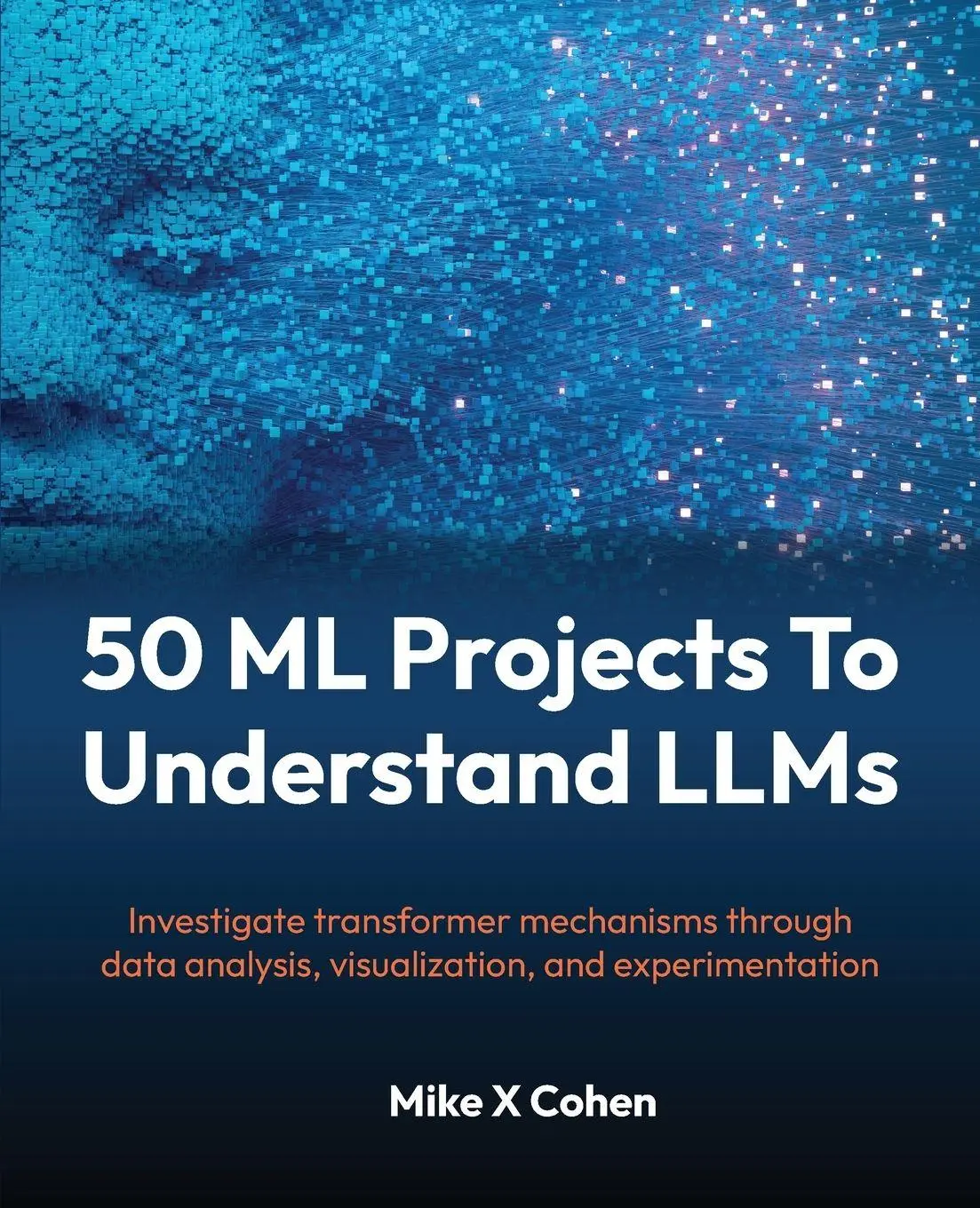 Cover: 9781808082559 | 50 ML Projects To Understand LLMs | Mike X Cohen | Taschenbuch | 2026