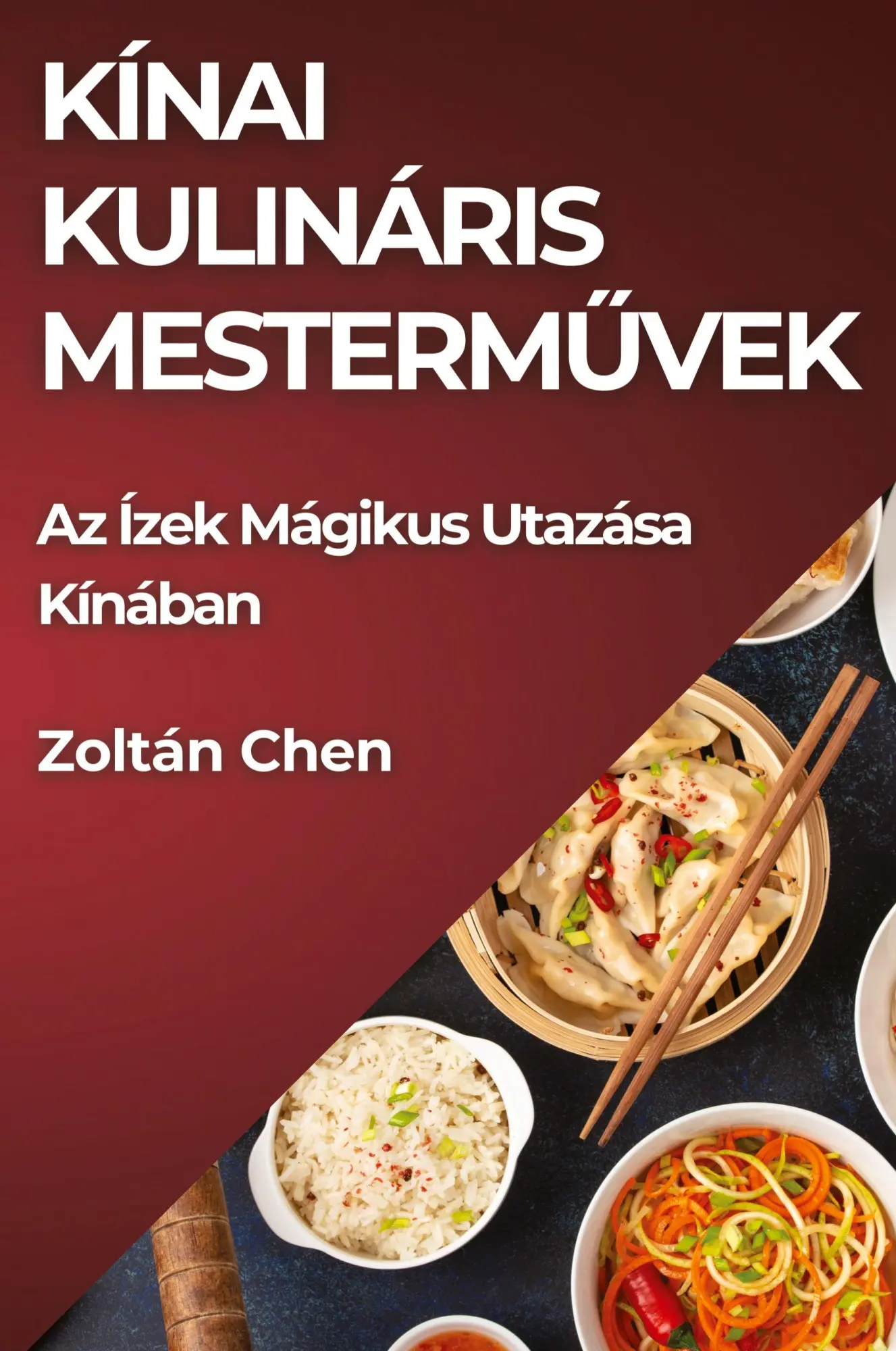 Cover: 9781835792759 | Kínai Kulináris Mesterm¿vek | Az Ízek Mágikus Utazása Kínában | Chen