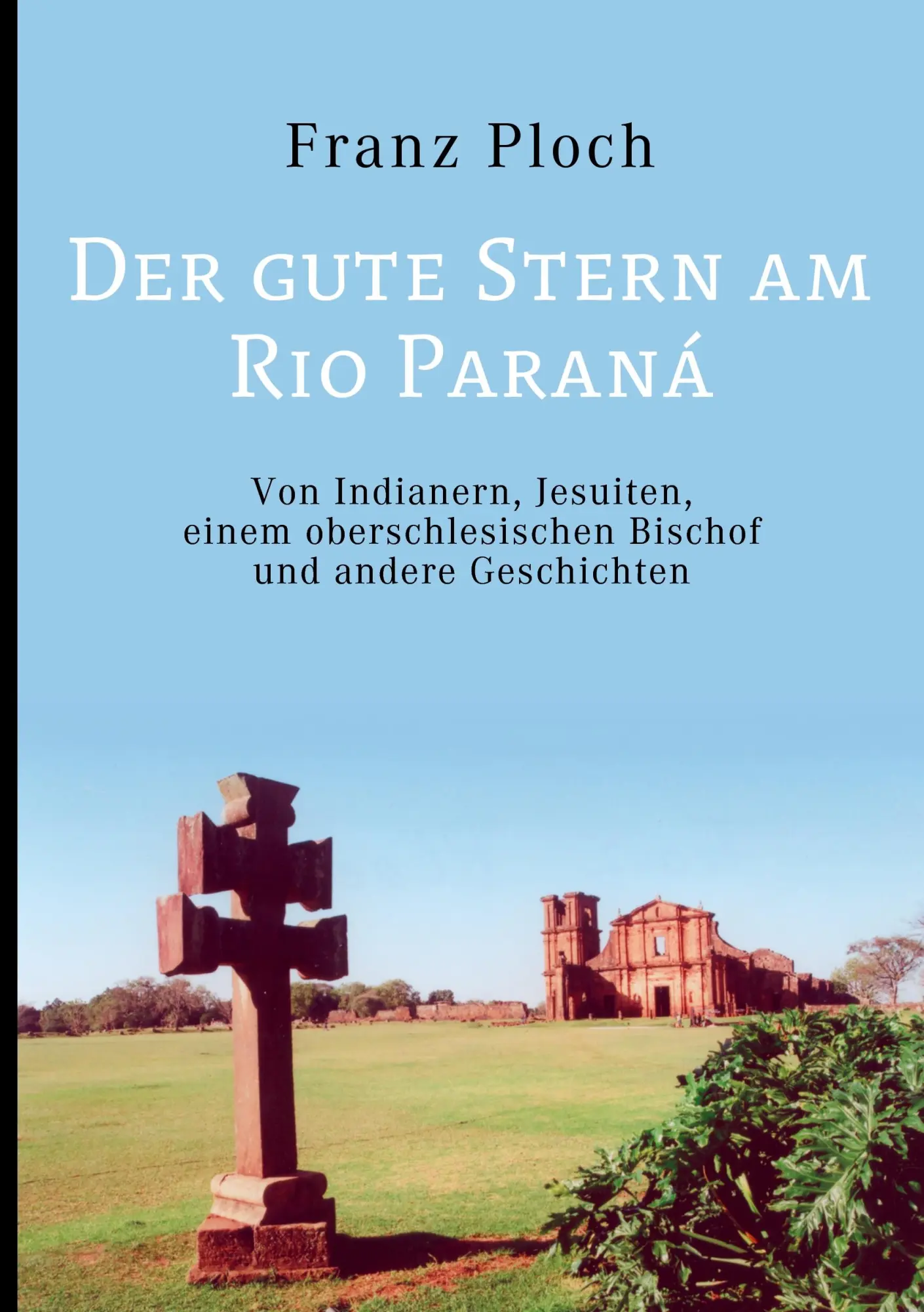 Cover: 9783837022759 | Der gute Stern am Rio Paraná | Franz Ploch | Taschenbuch | 184 S.