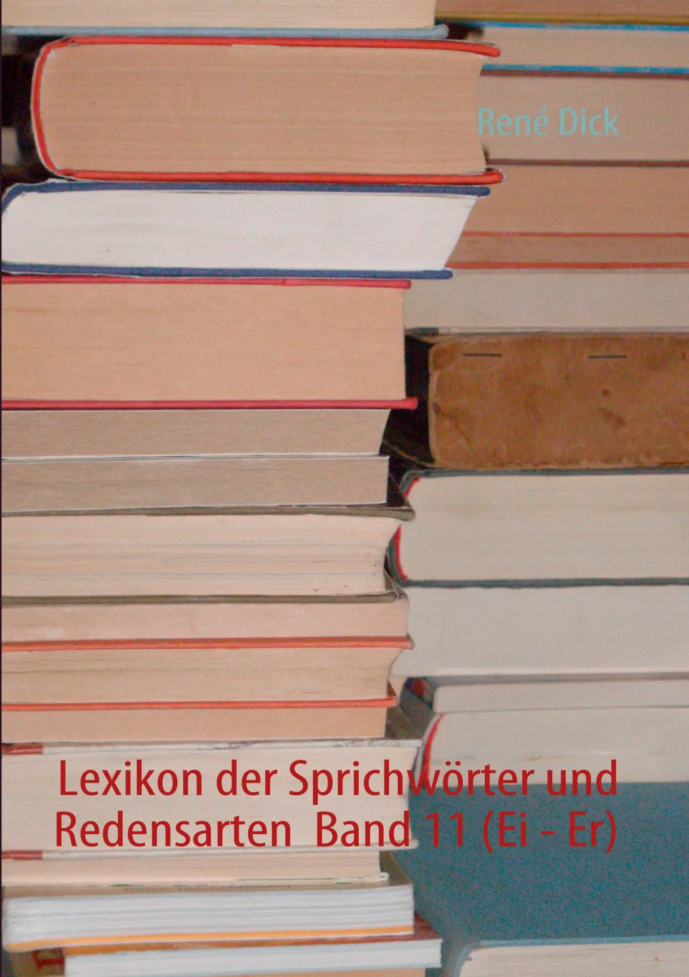 Cover: 9783842332959 | Lexikon der Sprichwörter und Redensarten Band 11 (Ei - Er) | René Dick