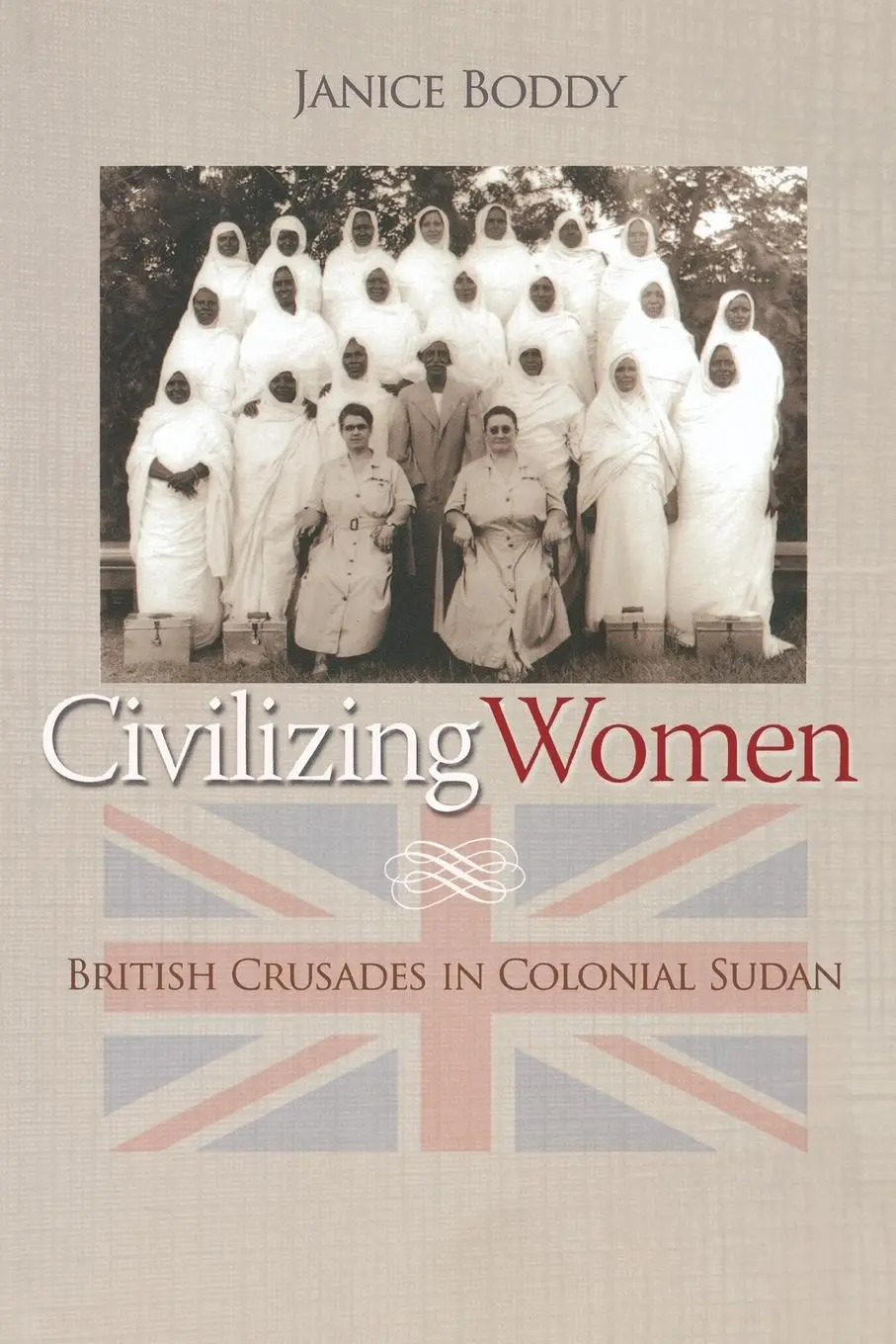 Cover: 9780691123059 | Civilizing Women | British Crusades in Colonial Sudan | Janice Boddy