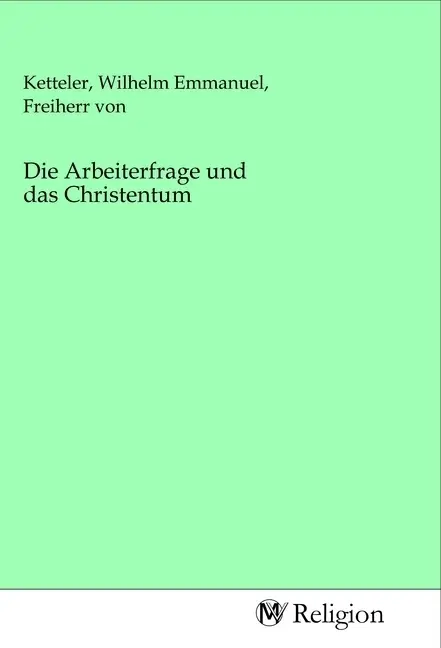 Cover: 9783968813059 | Die Arbeiterfrage und das Christentum | Wilhelm Emmanuel von Ketteler
