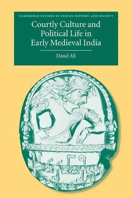 Cover: 9780521283359 | Courtly Culture and Political Life in Early Medieval India | Daud Ali