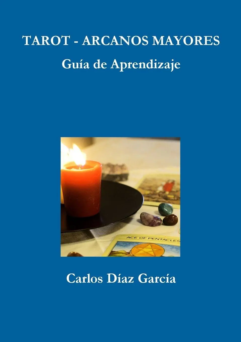 Cover: 9780244073459 | Tarot Arcanos Mayores - Guía de Aprendizaje | Carlos Díaz García