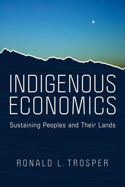 Cover: 9780816533459 | Indigenous Economics | Sustaining Peoples and Their Lands | Trosper