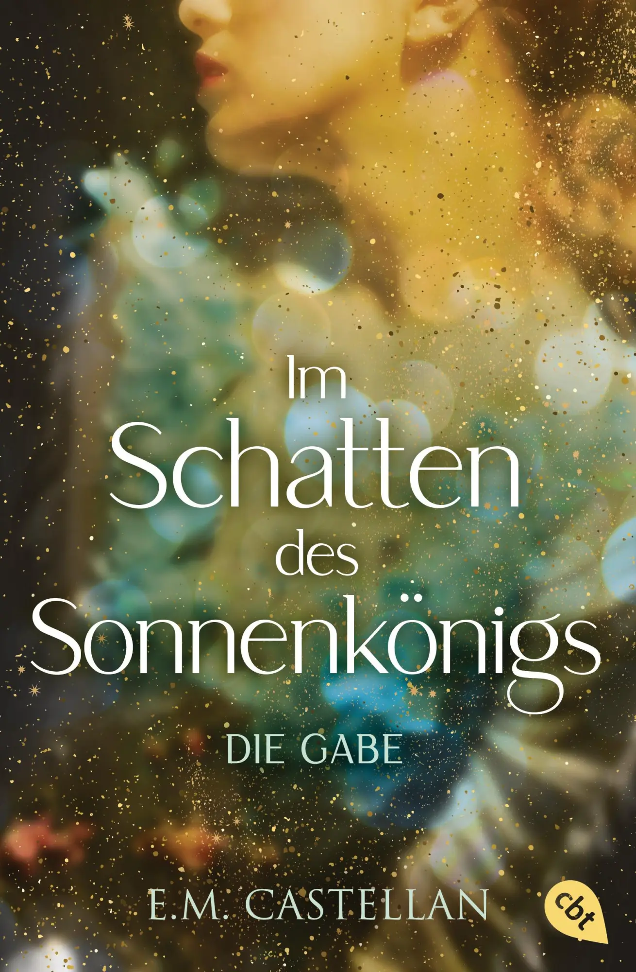 Cover: 9783570313459 | Im Schatten des Sonnenkönigs - Die Gabe | E M Castellan | Taschenbuch