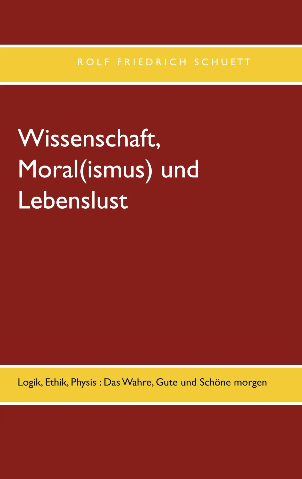 Cover: 9783754303559 | Wissenschaft, Moral(ismus) und Lebenslust | Rolf Friedrich Schuett