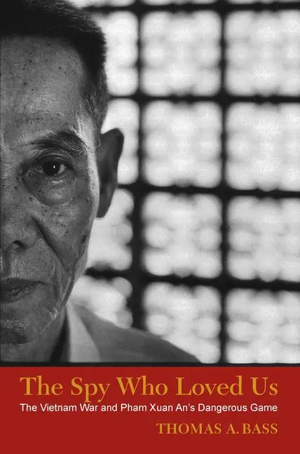 Cover: 9781625343659 | The Spy Who Loved Us – The Vietnam War and Pham Xuan An`s Dangerous...